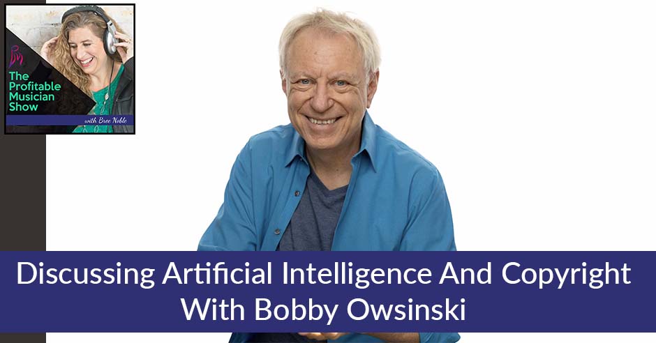 The Profitable Musician | Bobby Owsinski | Artificial Intelligence