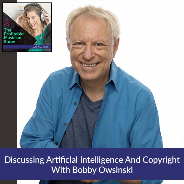 120. Discussing Artificial Intelligence And Copyright With Bobby Owsinski