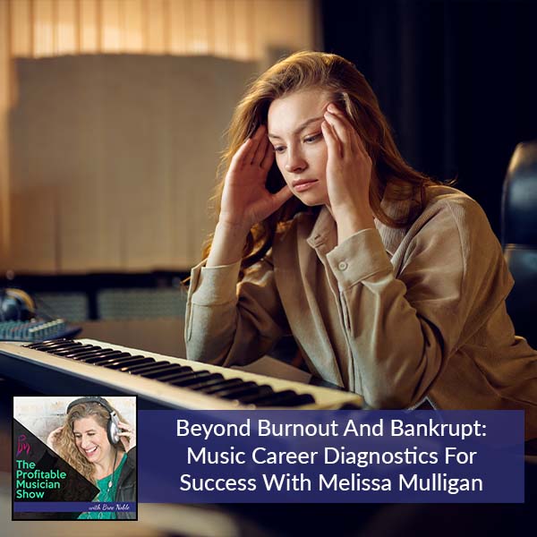 122. Beyond Burnout And Bankrupt: Music Career Diagnostics For Success With Melissa Mulligan