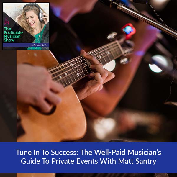126. Tune In To Success: The Well-Paid Musician’s Guide To Private Events With Matt Santry