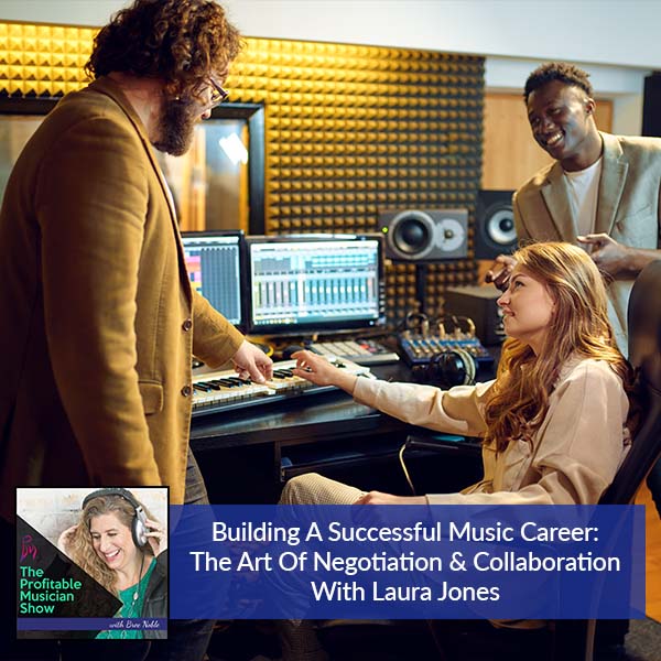 127. Building A Successful Music Career: The Art Of Negotiation & Collaboration With Laura Jones
