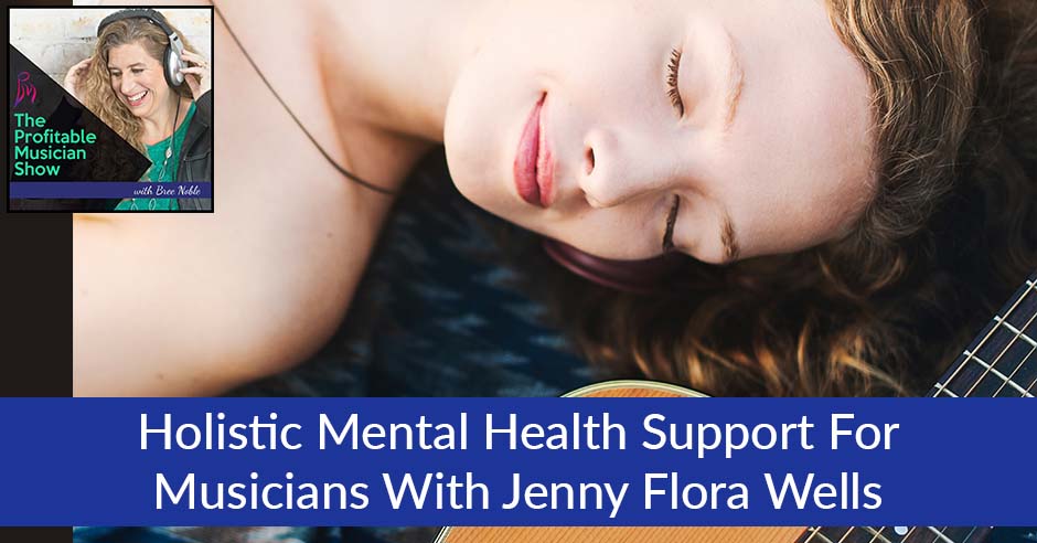 The Profitable Musician | Jenny Flora Wells | Mental Health Support