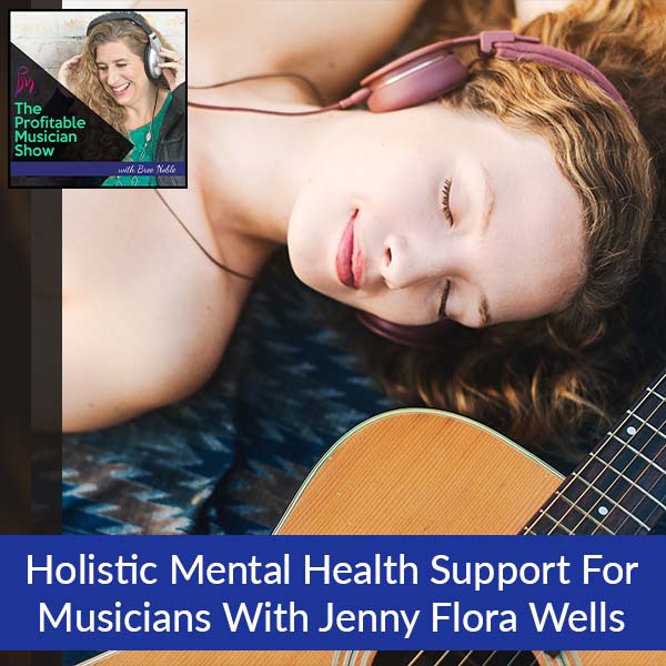 133. Holistic Mental Health Support For Musicians With Jenny Flora Wells