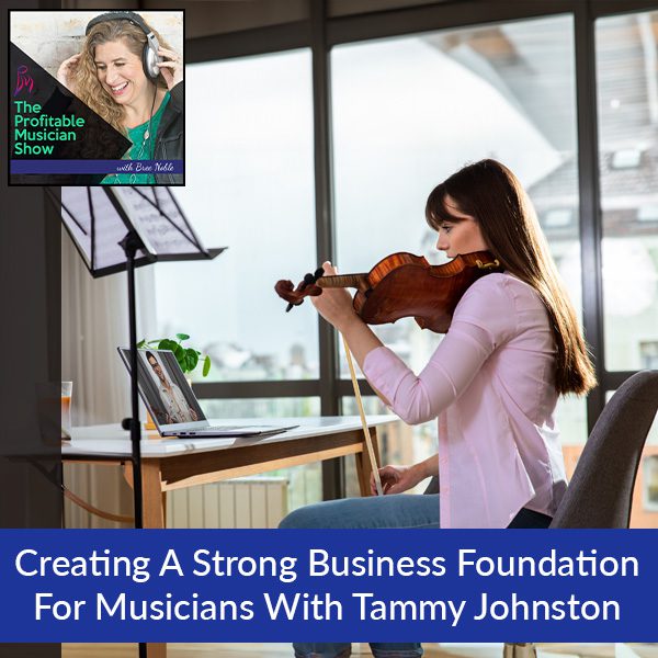 136. Creating A Strong Business Foundation For Musicians With Tammy Johnston