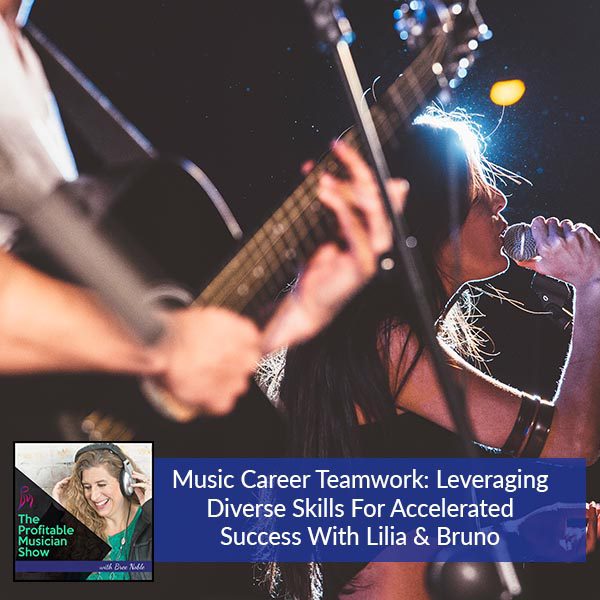 138. Music Career Teamwork: Leveraging Diverse Skills For Accelerated Success With Lilia & Bruno