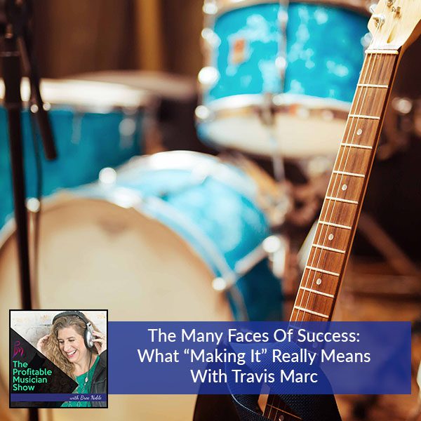 140. The Many Faces Of Success: What “Making It” Really Means With Travis Marc