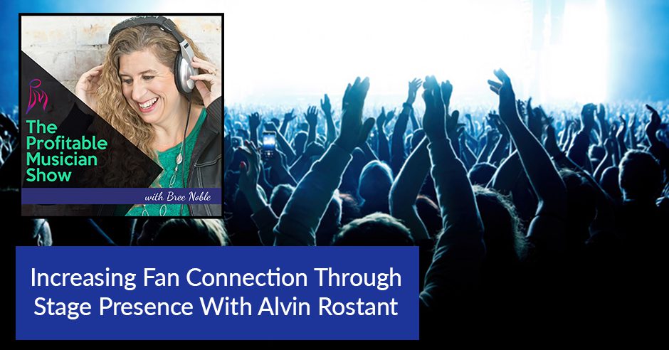 The Profitable Musician | Alvin Rostant | Stage Presence