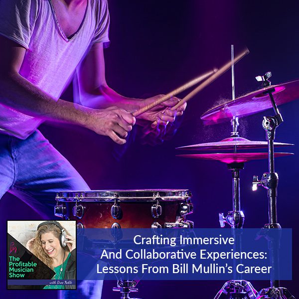 148. Crafting Immersive And Collaborative Experiences: Lessons From Bill Mullin’s Career