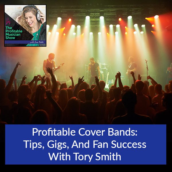 150. Profitable Cover Bands: Tips, Gigs, And Fan Success With Tory Smith