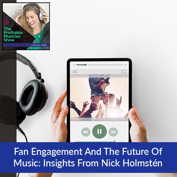 152. Fan Engagement And The Future Of Music: Insights From Nick Holmstén