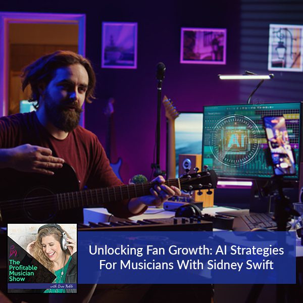 158. Unlocking Fan Growth: AI Strategies For Musicians With Sidney Swift