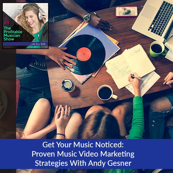 166. Get Your Music Noticed: Proven Music Video Marketing Strategies With Andy Gesner